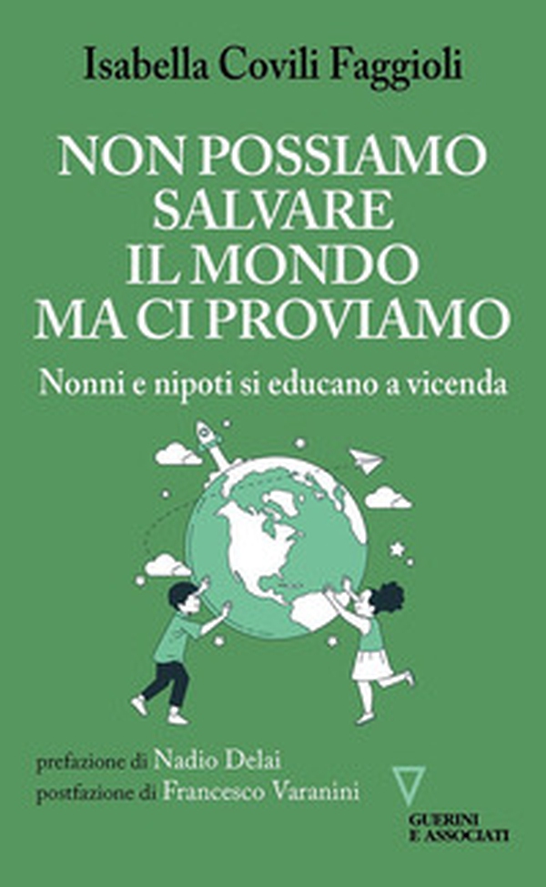 Non possiamo salvare il mondo ma ci proviamo. Nonni e nipoti si educano a vicenda - Librerie.coop Non possiamo salvare il mondo ma ci proviamo. Nonni e nipoti si educano a vicenda - Librerie.coop