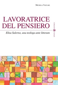Lavoratrice del pensiero. Elisa Salerno, una teologa ante litteram - Librerie.coop