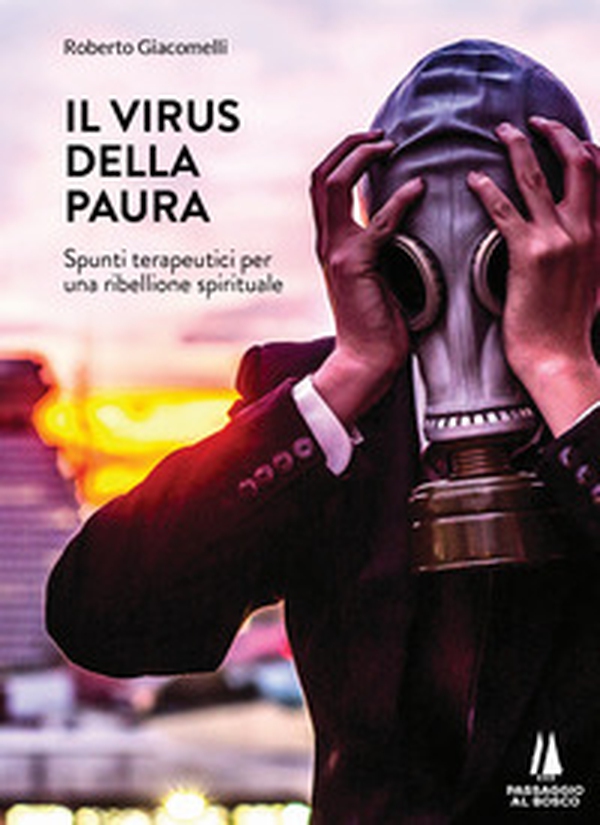 Il virus della paura. Spunti terapeutici per una ribellione spirituale - Librerie.coop Il virus della paura. Spunti terapeutici per una ribellione spirituale - Librerie.coop