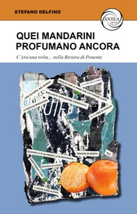 Quei mandarini profumano ancora. C'era una volta... nella Riviera di Ponente - Librerie.coop Quei mandarini profumano ancora. C'era una volta... nella Riviera di Ponente - Librerie.coop