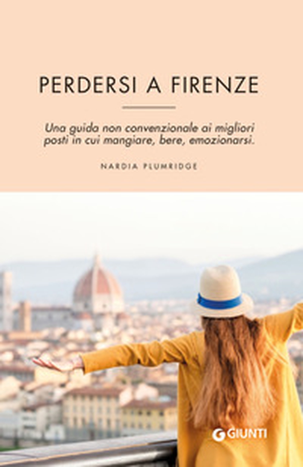 Perdersi a Firenze. Una guida non convenzionale ai migliori posti in cui mangiare, bere, emozionarsi - Librerie.coop Perdersi a Firenze. Una guida non convenzionale ai migliori posti in cui mangiare, bere, emozionarsi - Librerie.coop