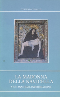 La Madonna della Navicella a 125 anni dall'incoronazione. Cenni storici sull'apparizione e riflessioni biblico-teologiche sul culto mariano - Librerie.coop