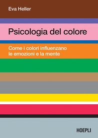 Psicologia del colore. Come i colori influenzano le emozioni e la mente - Librerie.coop Psicologia del colore. Come i colori influenzano le emozioni e la mente - Librerie.coop