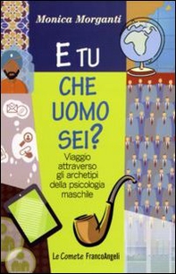 E tu che uomo sei? Viaggio attraverso gli archetipi della psicologia maschile - Librerie.coop