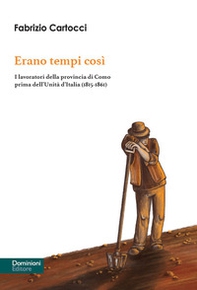 Erano tempi così. I lavoratori della provincia di Como prima dell'Unità d'Italia (1815-1861) - Librerie.coop