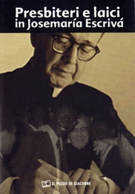 Presbiteri e laici in Josemaría Escrivá. Atti del Convegno - Librerie.coop