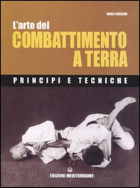 L'arte del combattimento a terra. Principi e tecniche - Librerie.coop