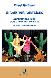 In due nel deserto. Aspettando Godò (con l'accento sulla o). Vicenda in dodici quadri - Librerie.coop