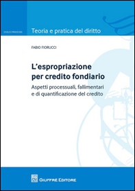 L'espropriazione per credito fondiario. Aspetti processuali, fallimentari e di quantificazione del credito - Librerie.coop