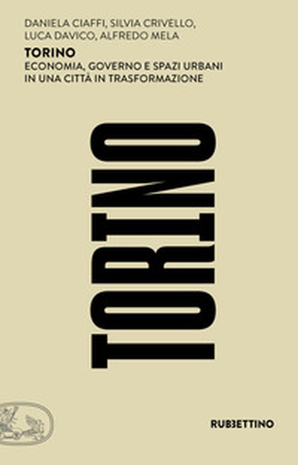 Torino. Economia, governo e spazi urbani in una città in trasformazione - Librerie.coop Torino. Economia, governo e spazi urbani in una città in trasformazione - Librerie.coop