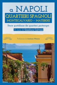 A Napoli Quartieri Spagnoli Montecalvario Materdei. Storie quotidiane dei quartieri napoletani - Librerie.coop