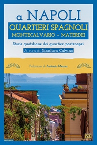 A Napoli Quartieri Spagnoli Montecalvario Materdei. Storie quotidiane dei quartieri napoletani - Librerie.coop A Napoli Quartieri Spagnoli Montecalvario Materdei. Storie quotidiane dei quartieri napoletani - Librerie.coop