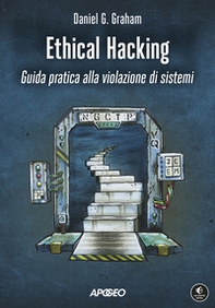 Ethical hacking. Guida pratica alla violazione di sistemi - Librerie.coop
