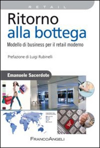 Ritorno alla bottega. Modello di business per il retail moderno - Librerie.coop