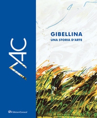 Gibellina, una storia d'arte. Museo d'Arte Contemporanea Ludovico Corrao-Gibellina, a story of art. Ludovico Corrao Museum of Contemporary Art - Librerie.coop
