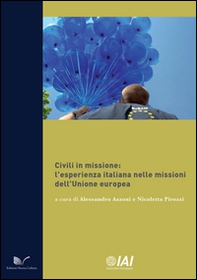 Civili in missione. L'esperienza italiana nelle missioni dell'Unione europea - Librerie.coop