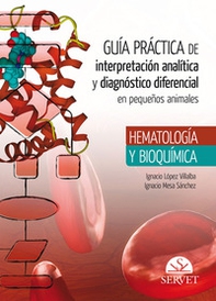 Guía práctica de interpretación analítica y diagnóstico diferencial en pequeños animales. Hematología y bioquímica - Librerie.coop