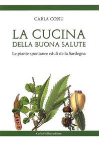 La cucina della buona salute. Le piante spontanee eduli della Sardegna - Librerie.coop