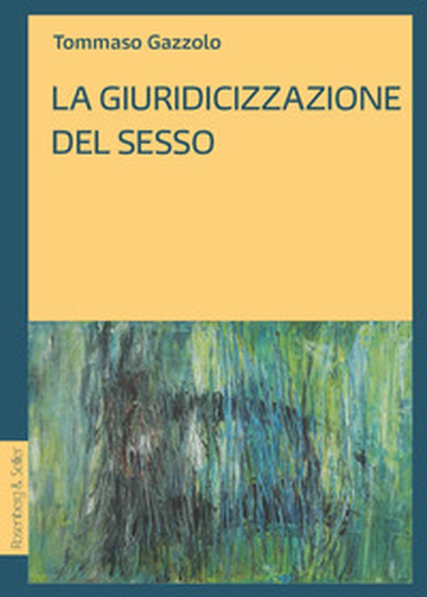 La giuridicizzazione del sesso - Librerie.coop La giuridicizzazione del sesso - Librerie.coop