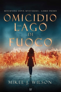 Omicidio sul lago di fuoco. Mourning dove mysteries - Librerie.coop