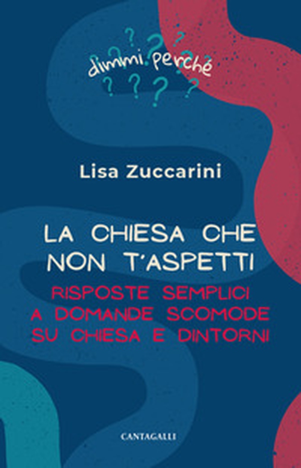 La Chiesa che non t'aspetti. Risposte semplici a domande scomode su Chiesa e dintorni - Librerie.coop