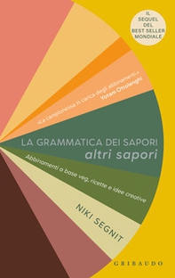 La grammatica dei sapori. Altri sapori. Abbinamenti a base veg, ricette e idee creative - Librerie.coop