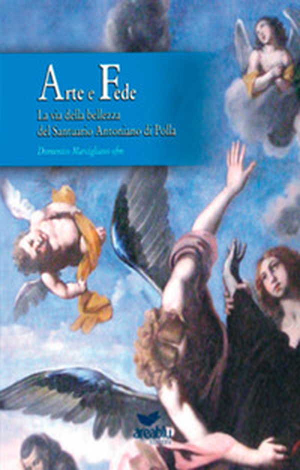 Arte e fede. La via della bellezza del Santuario Antoniano di Polla - Librerie.coop Arte e fede. La via della bellezza del Santuario Antoniano di Polla - Librerie.coop