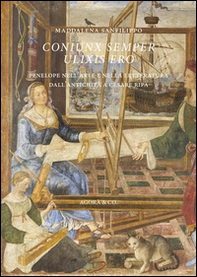 Coniunx semper ulixis ero. Penelope nell'arte e nella letteratura dall'antichità a Cesare Ripa - Librerie.coop