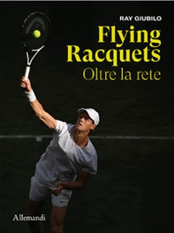 Flying rackets. Oltre la rete. Ediz. italiana e inglese - Librerie.coop