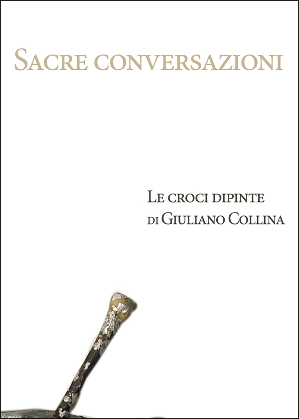Sacre conversazioni. Le croci dipinte di Giuliano Collina - Librerie.coop Sacre conversazioni. Le croci dipinte di Giuliano Collina - Librerie.coop