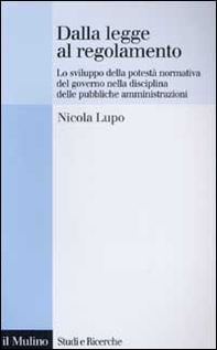 Dalla legge al regolamento. Lo sviluppo della potestà normativa del Governo nella disciplina delle pubbliche amministrazioni - Librerie.coop