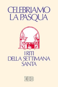 Celebriamo la Pasqua. I riti della Settimana Santa - Librerie.coop