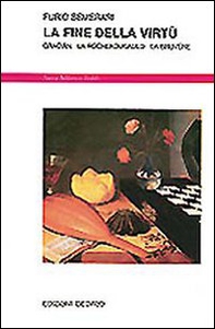 La fine della virtù. Gracián, La Rochefoucauld, La Bruyère - Librerie.coop