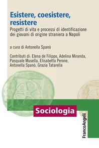 Esistere, coesistere, resistere Progetti di vita e processi di identificazione dei giovani di origine straniera a Napoli - Librerie.coop Esistere, coesistere, resistere Progetti di vita e processi di identificazione dei giovani di origine straniera a Napoli - Librerie.coop