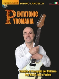 Pentatonic pyromania (Tecnica e fraseggio per chitarra pop-rock, jazz e fusion) - Librerie.coop