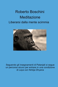 Meditazione. Liberarsi dalla mente scimmia - Librerie.coop