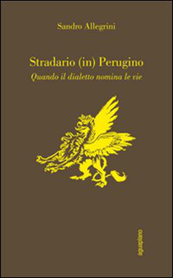 Stradario (in) perugino. Quando il dialetto nomina le vie - Librerie.coop Stradario (in) perugino. Quando il dialetto nomina le vie - Librerie.coop