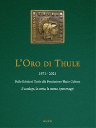 L'oro di Thule 1971-2021. Dalle Edizioni Thule alla Fondazione Thule Cultura - Librerie.coop