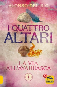 I quattro altari. La via all'Ayahuasca - Librerie.coop