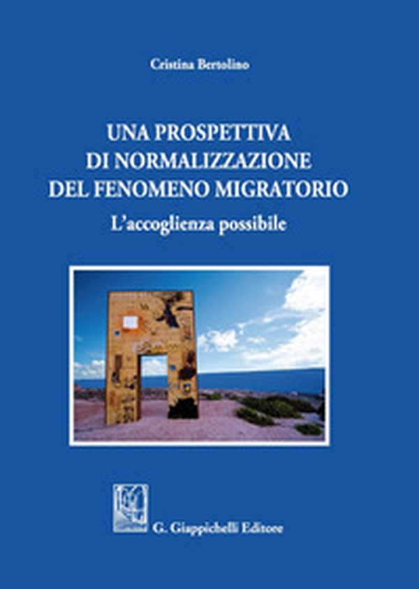 Una prospettiva di normalizzazione del fenomeno migratorio. L'accoglienza possibile - Librerie.coop Una prospettiva di normalizzazione del fenomeno migratorio. L'accoglienza possibile - Librerie.coop