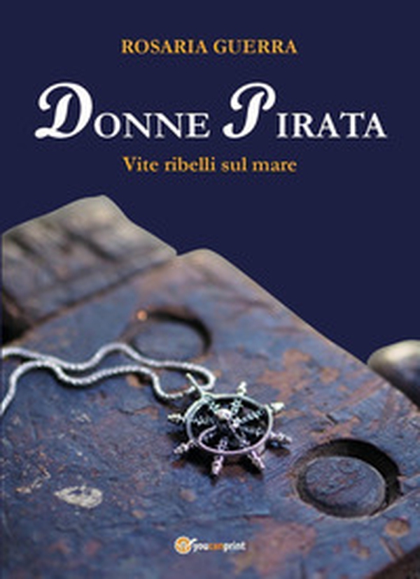 Donne pirata. Vite ribelli sul mare - Librerie.coop Donne pirata. Vite ribelli sul mare - Librerie.coop