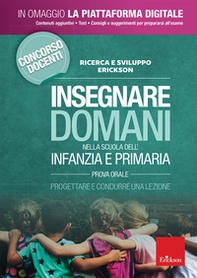 Insegnare domani nella scuola dell'infanzia e primaria. Prova orale. Progettare e condurre una lezione. Concorso docenti 2019 - Librerie.coop