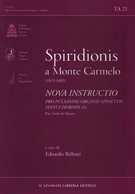 Spiridionis a Monte Carmelo (1615-1685). Nova instructio pro pulsandisorganis spinettis manuchordis & c. Pars tertia e quarta - Librerie.coop Spiridionis a Monte Carmelo (1615-1685). Nova instructio pro pulsandisorganis spinettis manuchordis & c. Pars tertia e quarta - Librerie.coop