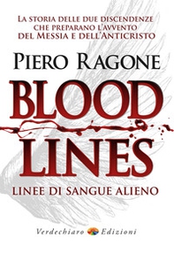 Bloodlines. Linee di sangue alieno. La storia delle due discendenze che preparano l'avvento del messia e dell'anticristo - Librerie.coop