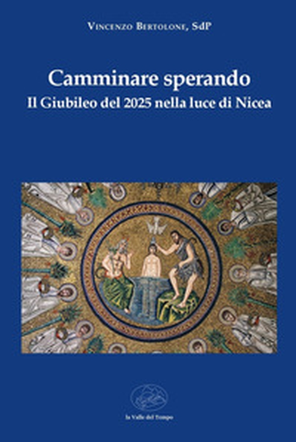 Camminare sperando. Il Giubileo del 2025 nella luce di Nicea - Librerie.coop Camminare sperando. Il Giubileo del 2025 nella luce di Nicea - Librerie.coop