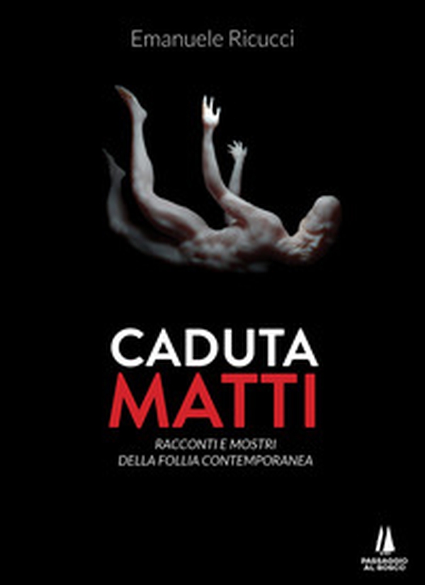 Caduta matti. Racconti e mostri della follia contemporanea - Librerie.coop Caduta matti. Racconti e mostri della follia contemporanea - Librerie.coop