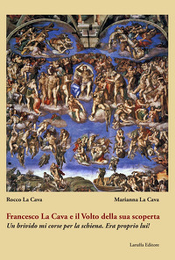 Francesco La Cava e il Volto della sua scoperta. Un brivido mi corse per la schiena. Era proprio lui! - Librerie.coop