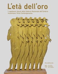 L'età dell'oro. I capolavori dorati della Galleria Nazionale dell'Umbria incontrano l'Arte Contemporanea - Librerie.coop