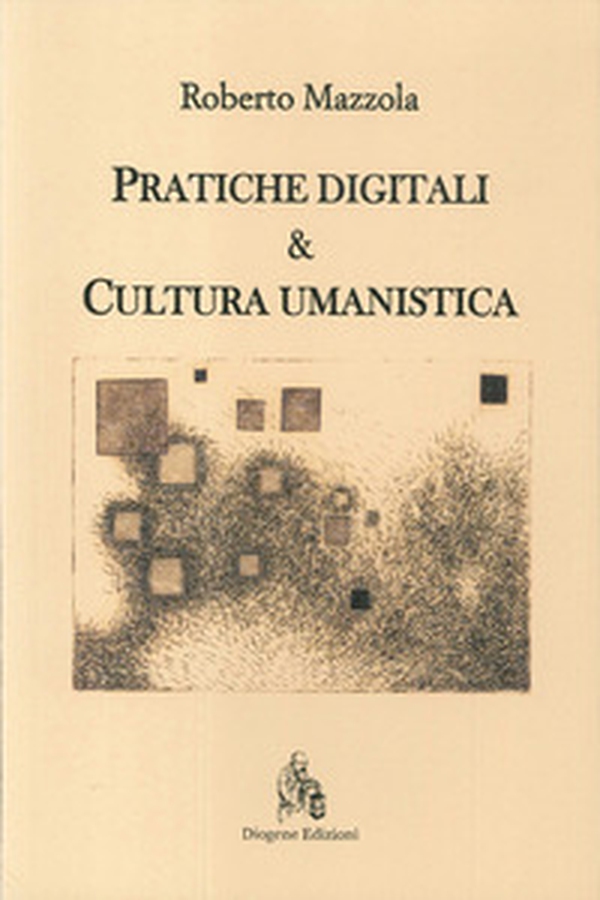 Pratiche digitali e cultura umanistica - Librerie.coop Pratiche digitali e cultura umanistica - Librerie.coop