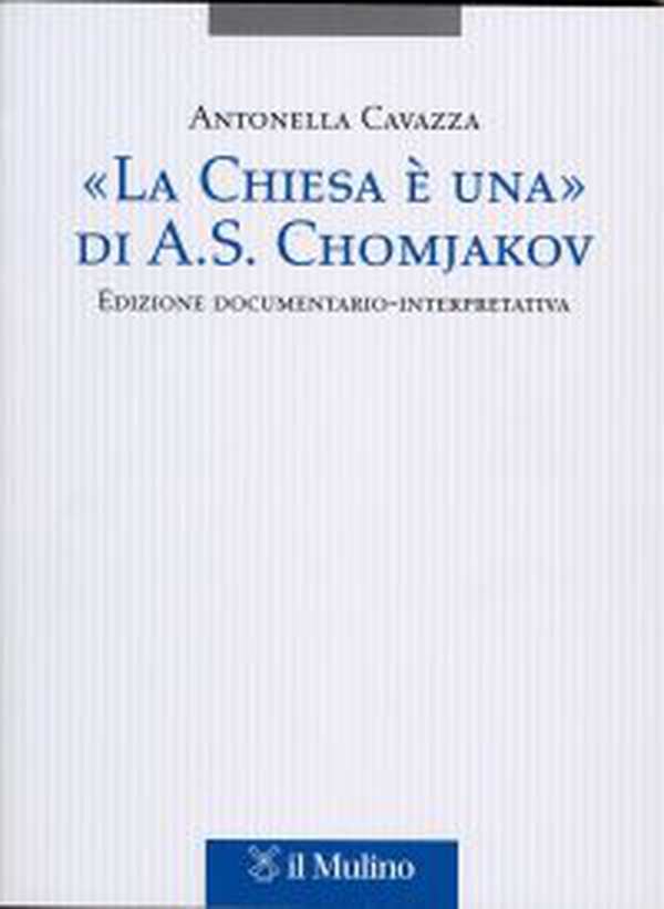 «La Chiesa è una» di A. S. Chomjakov. Edizione documentario-interpretativa. Testo russo a fronte - Librerie.coop